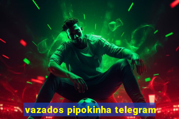 vazados pipokinha telegram